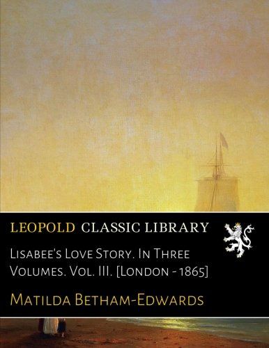 Lisabee's Love Story. In Three Volumes. Vol. III. [London - 1865]