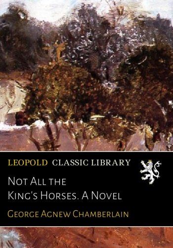Not All the King's Horses. A Novel