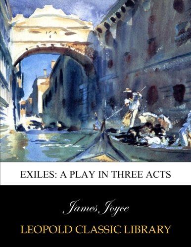 Exiles: a play in three acts
