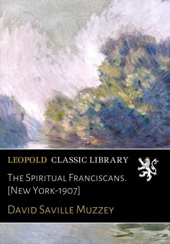 The Spiritual Franciscans. [New York-1907]