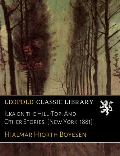 Ilka on the Hill-Top: And Other Stories. [New York-1881]
