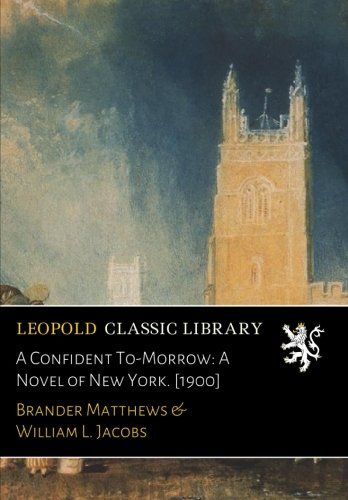 A Confident To-Morrow: A Novel of New York. [1900]