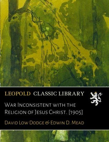War Inconsistent with the Religion of Jesus Christ. [1905]