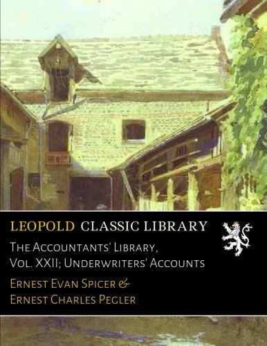 The Accountants' Library, Vol. XXII; Underwriters' Accounts