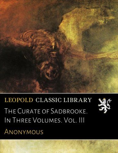 The Curate of Sadbrooke. In Three Volumes. Vol. III