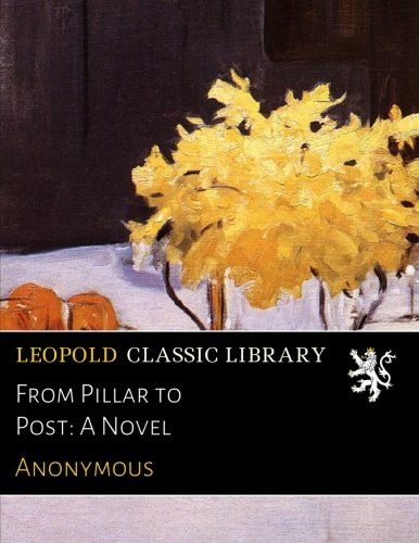 From Pillar to Post: A Novel