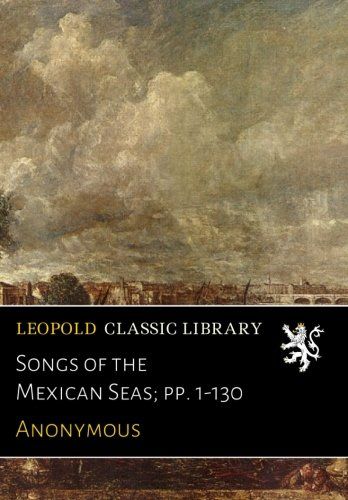 Songs of the Mexican Seas; pp. 1-130