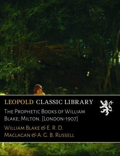 The Prophetic Books of William Blake; Milton. [London-1907]