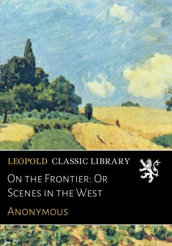 On the Frontier: Or Scenes in the West