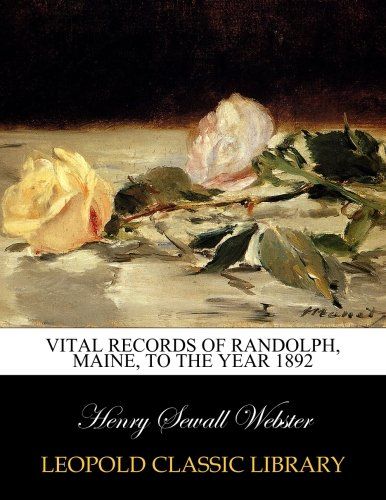 Vital records of Randolph, Maine, to the year 1892