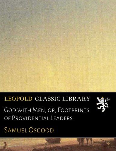 God with Men, or, Footprints of Providential Leaders