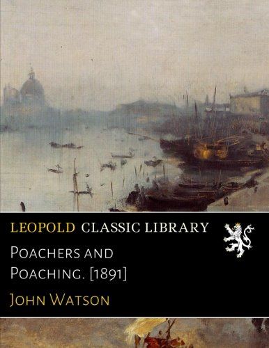 Poachers and Poaching. [1891]