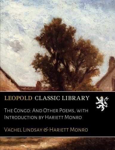 The Congo: And Other Poems, with Introduction by Hariett Monro