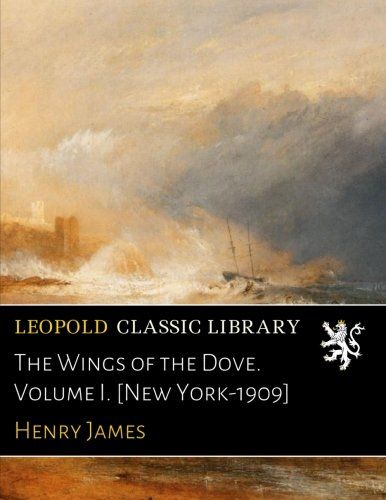 The Wings of the Dove. Volume I. [New York-1909]