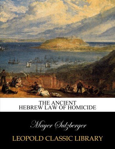 The ancient Hebrew law of homicide
