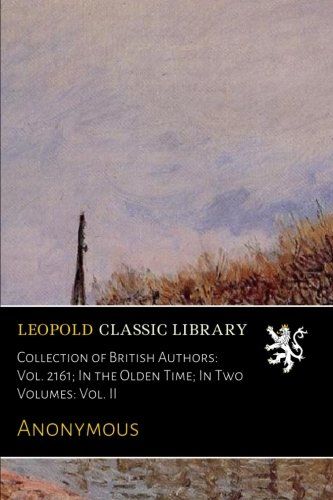 Collection of British Authors: Vol. 2161; In the Olden Time; In Two Volumes: Vol. II