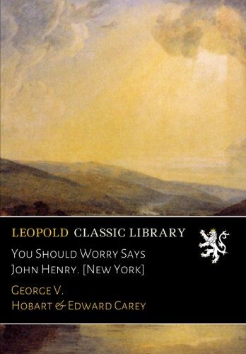 You Should Worry Says John Henry. [New York]