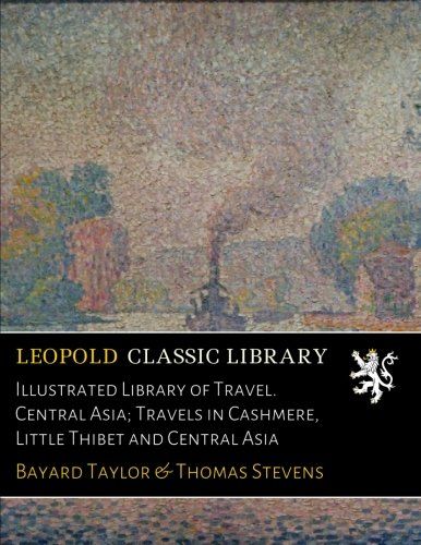 Illustrated Library of Travel. Central Asia; Travels in Cashmere, Little Thibet and Central Asia