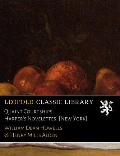 Quaint Courtships. Harper's Novelettes. [New York]