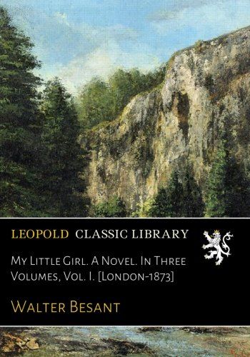 My Little Girl. A Novel. In Three Volumes, Vol. I. [London-1873]