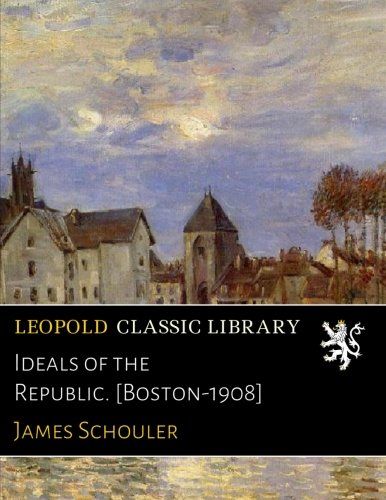Ideals of the Republic. [Boston-1908]