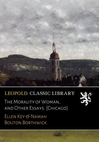 The Morality of Woman, and Other Essays. [Chicago]