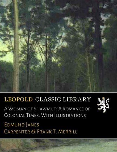 A Woman of Shawmut: A Romance of Colonial Times. With Illustrations