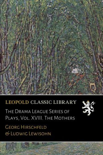 The Drama League Series of Plays, Vol. XVIII. The Mothers (German Edition)