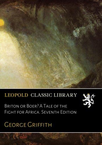 Briton or Boer? A Tale of the Fight for Africa. Seventh Edition