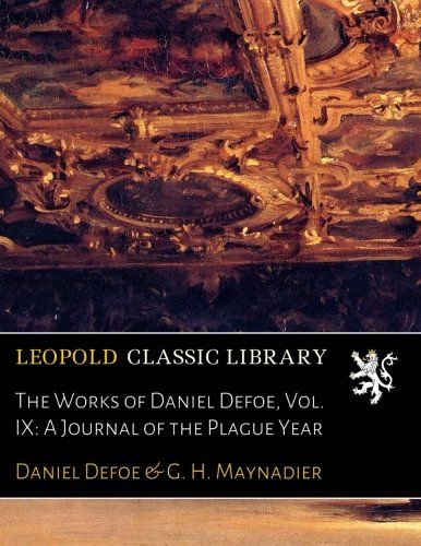 The Works of Daniel Defoe, Vol. IX: A Journal of the Plague Year