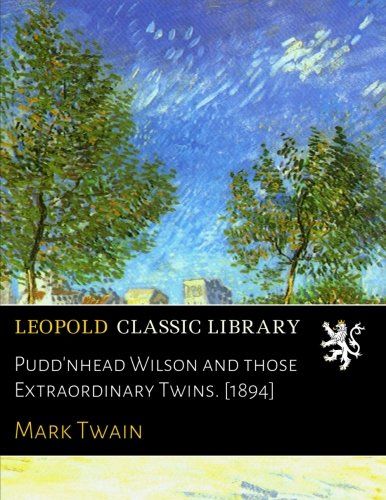 Pudd'nhead Wilson and those Extraordinary Twins. [1894]