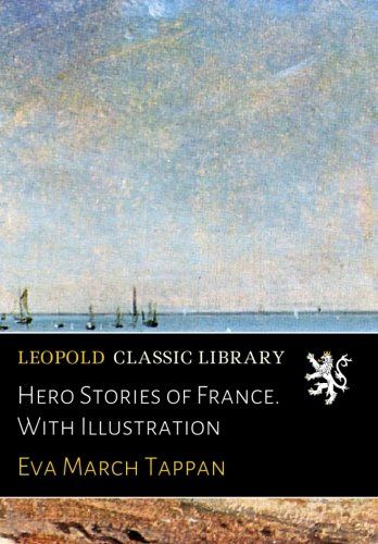 Hero Stories of France. With Illustration