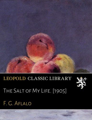 The Salt of My Life. [1905]