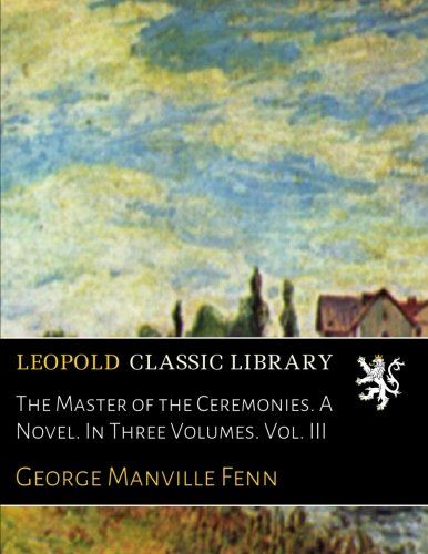 The Master of the Ceremonies. A Novel. In Three Volumes. Vol. III