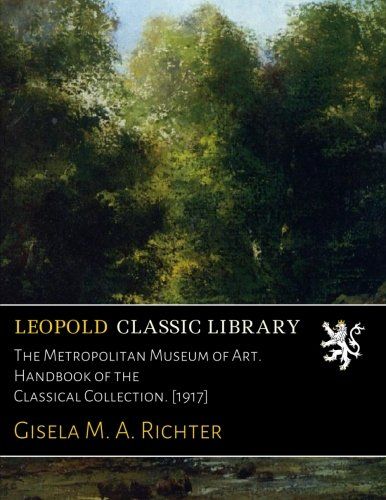 The Metropolitan Museum of Art. Handbook of the Classical Collection. [1917]