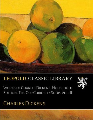 Works of Charles Dickens. Household Edition. The Old Curiosity Shop. Vol. II