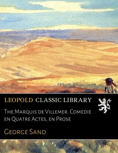 The Marquis de Villemer. Comédie en Quatre Actes, en Prose (French Edition)