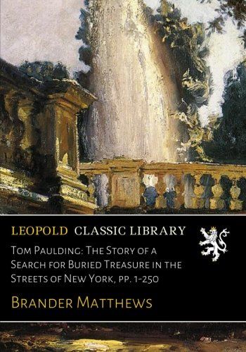 Tom Paulding: The Story of a Search for Buried Treasure in the Streets of New York, pp. 1-250