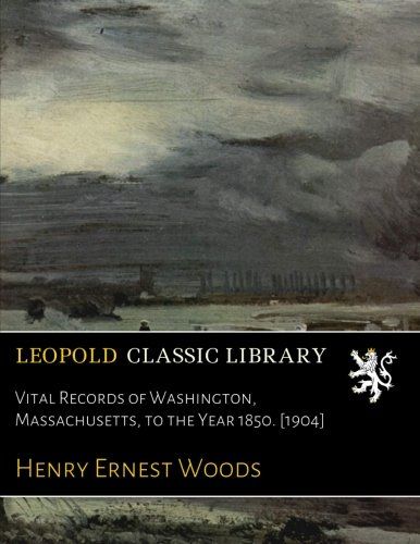 Vital Records of Washington, Massachusetts, to the Year 1850. [1904]