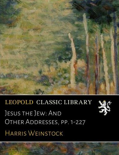 Jesus the Jew: And Other Addresses, pp. 1-227