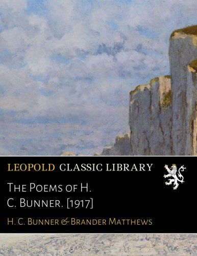 The Poems of H. C. Bunner. [1917]