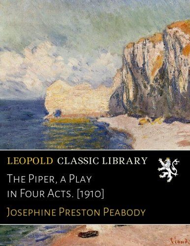 The Piper, a Play in Four Acts. [1910]
