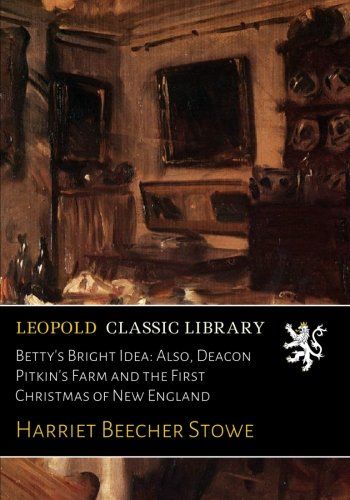 Betty's Bright Idea: Also, Deacon Pitkin's Farm and the First Christmas of New England