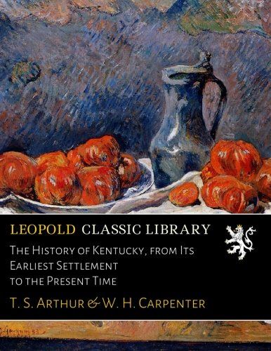 The History of Kentucky, from Its Earliest Settlement to the Present Time