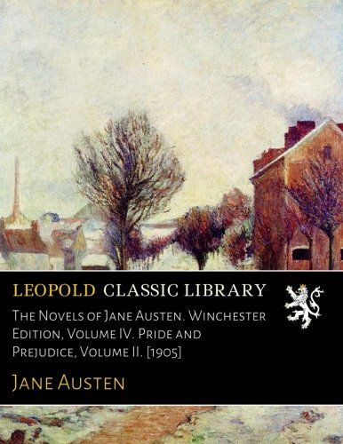 The Novels of Jane Austen. Winchester Edition, Volume IV. Pride and Prejudice, Volume II. [1905]