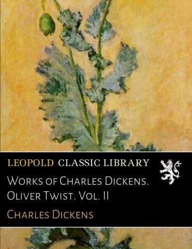 Works of Charles Dickens. Oliver Twist. Vol. II