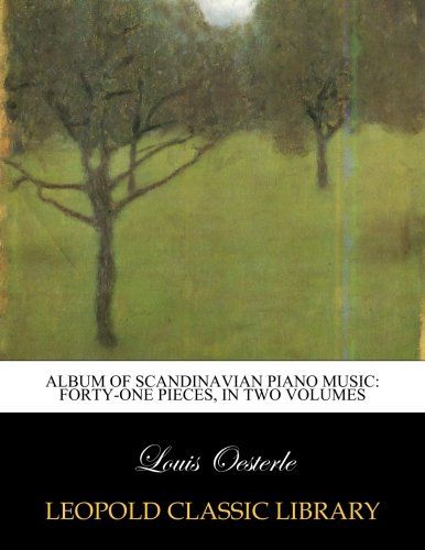 Album of Scandinavian piano music: forty-one pieces, in two volumes