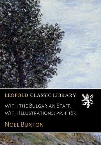 With the Bulgarian Staff. With Illustrations; pp. 1-163