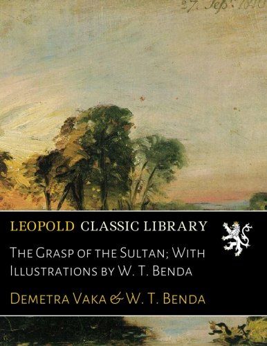 The Grasp of the Sultan; With Illustrations by W. T. Benda