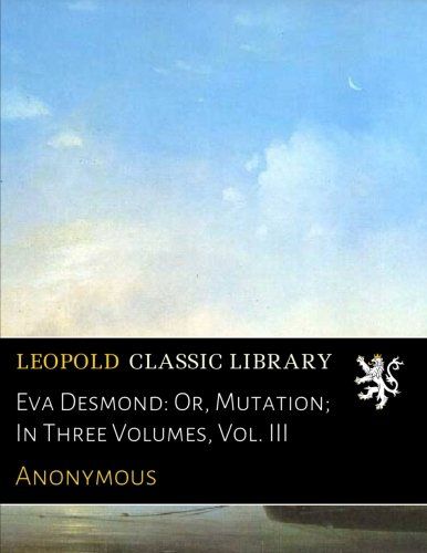 Eva Desmond: Or, Mutation; In Three Volumes, Vol. III